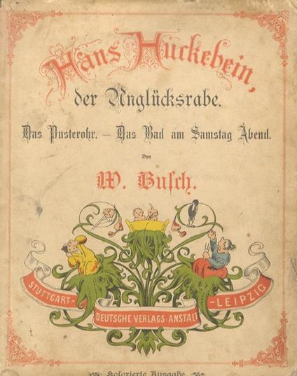 Hans Huckebein, der Unglücksrabe. Das Pusterohr. Das Bad am Samstag Abend. Dreiundzwanzigste Auflage - Wilhelm Busch - copertina