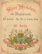 Hans Huckebein, der Unglücksrabe. Das Pusterohr. Das Bad am Samstag Abend. Dreiundzwanzigste Auflage