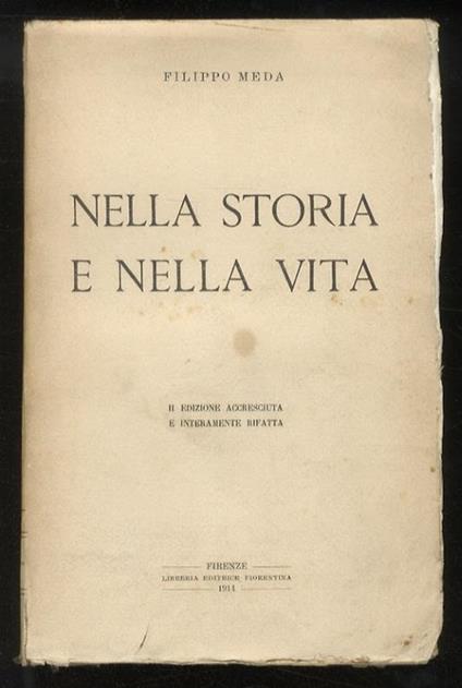 Nella storia e nella vita. II edizione accresciuta e interamente rifatta - Filippo Meda - copertina