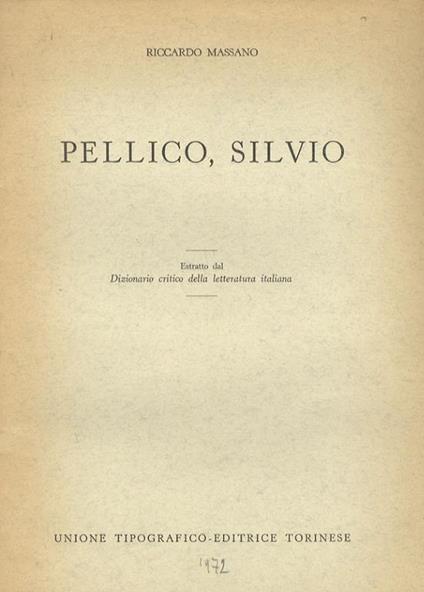 Pellico Silvio. Estratto dal Dizionario critico della letteratura italiana - Riccardo Massano - copertina