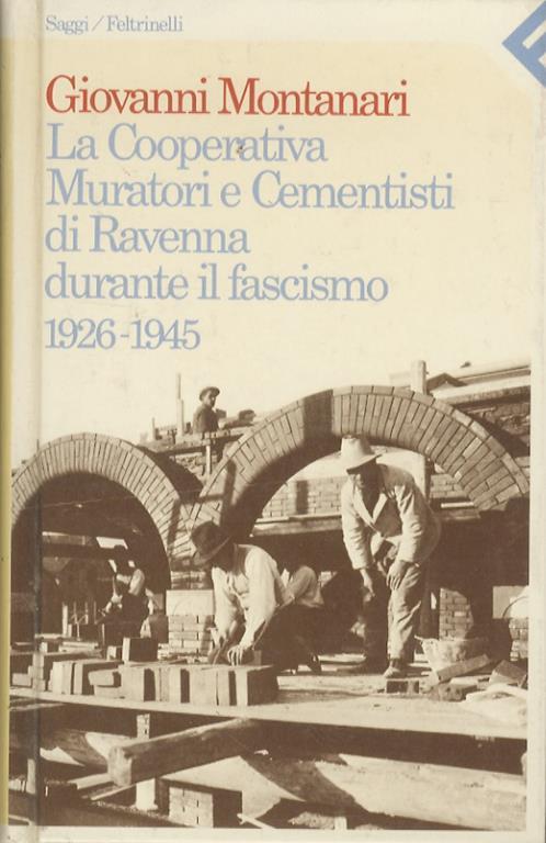 La cooperativa Muratori e Cementisti di Ravenna durante il fascismo. 1926-1945 - Giovanni Montanari - copertina