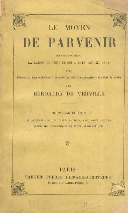 Le Moyen de Parvenir. Oeuvre contenant la raison de tout ce qui a esté, est et sera, avec démonstratios certaines et nécessaires selon la rencontre des effets de vértu Nouvelle édition collationnée sur les textes anciens, avec notes, notices, sommai - François Beroalde de Verville - copertina