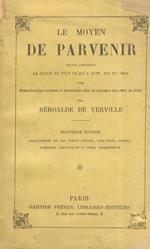 Le Moyen de Parvenir. Oeuvre contenant la raison de tout ce qui a esté, est et sera, avec démonstratios certaines et nécessaires selon la rencontre des effets de vértu Nouvelle édition collationnée sur les textes anciens, avec notes, notices, sommai