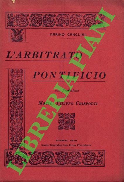 L' Arbitrato pontificio. Con prefazione del Marchese Filippo Crispolti - Marino Canclini - copertina