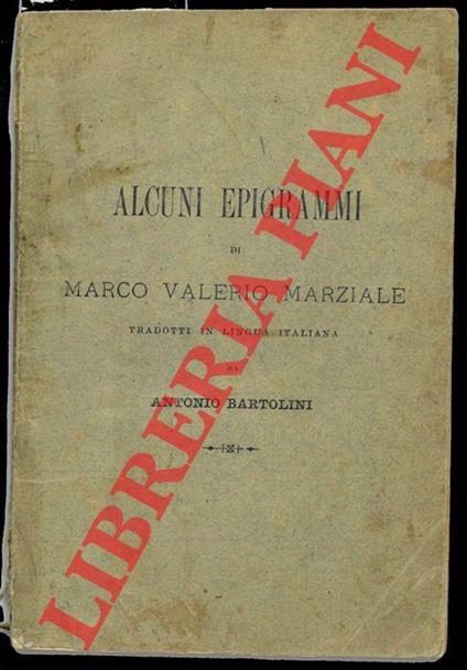 Alcuni epigrammi di Marco Valerio Marziale tradotti in lingua italiana da Antonio Bartolini - M. Valerio Marziale - copertina