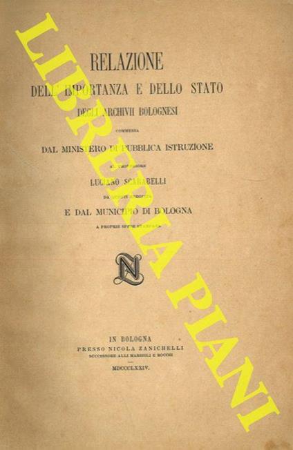 Relazione dell'importanza e dello stato degli Archivii bolognesi.. - Luciano Scarabelli - copertina