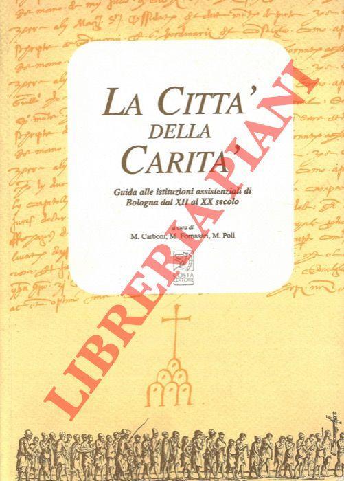 La città della carità. Guida alle istituzioni assistenziali di Bologna dal XII al XX secolo - Massimo Carboni - copertina