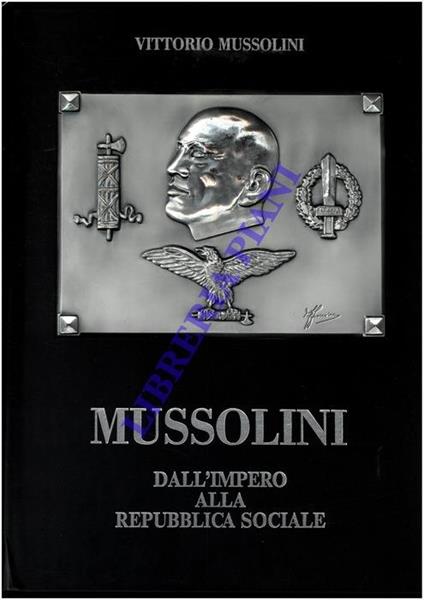 Mussolini. Dall’Impero alla Repubblica Sociale - Vittorio Mussolini - copertina