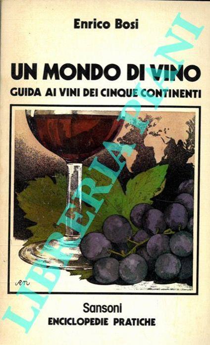 Un mondo di vino. Guida ai vini dei cinque continenti - Enrico Bosi - copertina