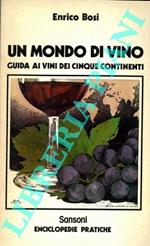 Un mondo di vino. Guida ai vini dei cinque continenti