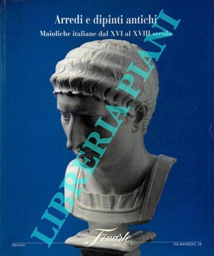 Arredi e dipinti antichi. Maioliche italiane dal XVI al XVIII secolo - copertina