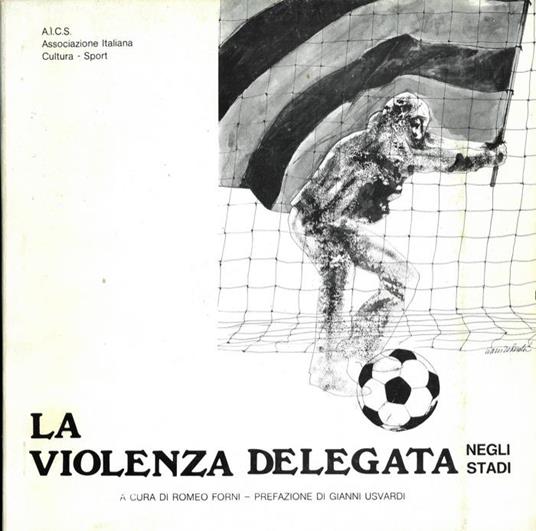 La violenza delegata negli stadi - Romeo Forni - copertina