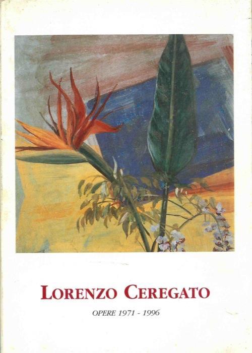 Lorenzo Ceregato. Opere 1971-1996 - Lorenzo Ceregato - copertina