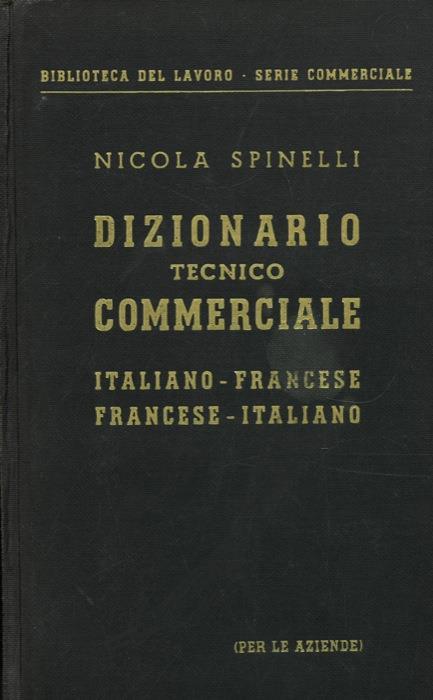 Dizionario tecnico commerciale italiano-francese francese-italiano (per le  aziende) - Nicola Spinelli - Libro Usato - SEI - | IBS