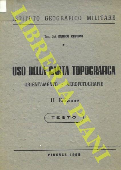 Uso della carta topografica. Orientamento. Aerofotografie. Testo - Enrico Cecioni - copertina