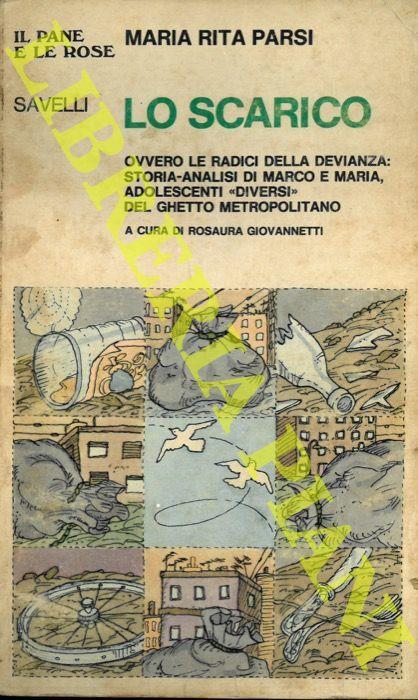 Lo scarico ovvero le radici della devianza : storia-analisi di Marco e Maria, adolescenti "diversi" del ghetto metropolitano - Maria Rita Parsi - copertina