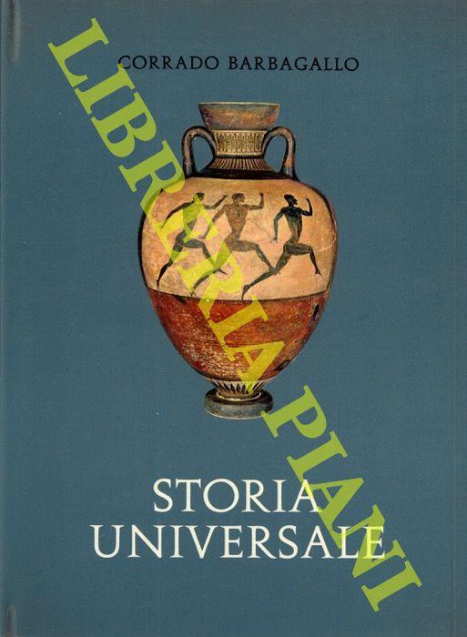 Storia universale. I. Preistoria, Oriente e Grecia (... - IV sec. a. C.) - II. Roma antica. I. Dalle origini alla fine della Repubblica (VIII sec. a. C.-49 a. C.) + Roma antica II. L'Impero (49 a. C.-476 d. C.). III. Il Medioevo (476 sec. IX). + Il M - Corrado Barbagallo - copertina