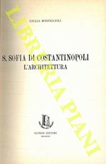 S.Sofia di Costantinopoli. L'architettura