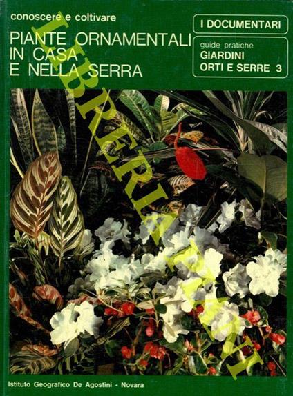 Piante ornamentali in casa e nella serra. Conoscere e coltivare - Pasquale Perrucchietti - copertina