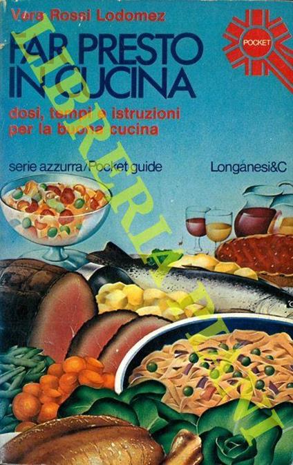 Far presto. Ricettario casalingo della buona cucina. Dosi istruzioni segreti e tempi di cottura - Vera Rossi Lodomez - copertina