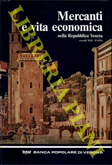 Mercanti e vita economica nella Repubblica Veneta (secoli XIII-XVIII) - Giorgio Borelli - copertina