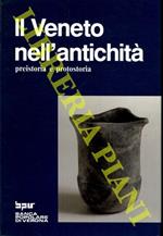 Il Veneto nell’antichità. Preistoria e protostoria