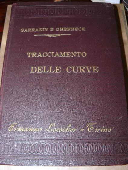 Manuale per il tracciamento delle curve circolari con e senza curva di raccordo per strade ferrate, strade carreggiabili e canali con particolari considerazioni sopra le ferrovie di secondaria importanza per Sarrazin ed Oberbeck. Gradara L - copertina