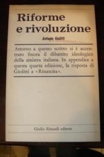 Riforme e rivoluzione. Attorno a questo scritto si è accentrato finora il dibattito ideologico della sinistra italiana. in appendice a questa quarta edizione, la risposta di Giolitti a 'Rinascità