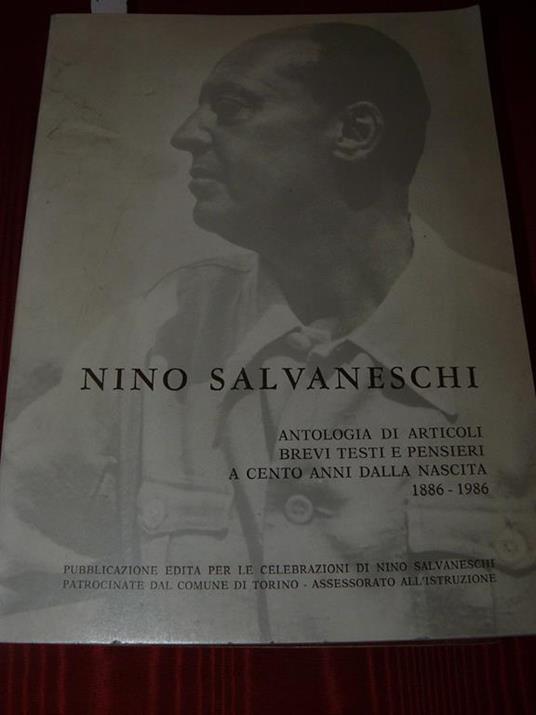 Nino Salvaneschi. Antologia di articoli brevi testi e pensieri a cento anni dalla nascita 1886-1986. Pubblicazione editoa per le celebrazioni di Nino Salvaneschi patrocinate dal Comune di Torino - copertina