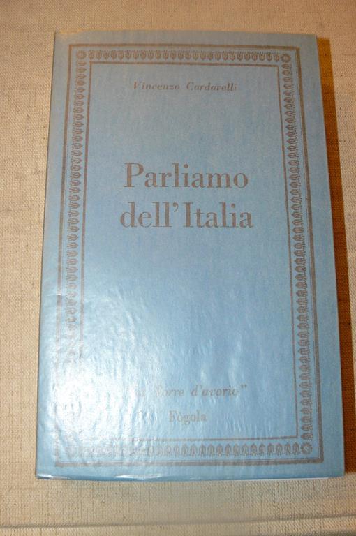 Parliamo dell'Italia. Ristampa dell'edizione 1931 con un 'Addio ' di Luigi Bartolini e memorie di Walter Della Monica e Piero Buscaroli - Vincenzo Cardarelli - copertina