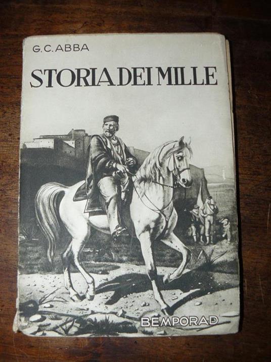 Storia dei Mille. Edizione annotata da G. D'Amico. Orsini ( con numerose illustrazioni e cinque cartine geografiche) - G. Cesare Abba - copertina