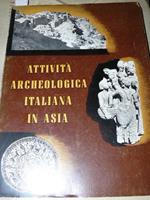 Attività archeologica italiana in Asia. Mostra dei risultati delle Missioni in Pakistan e in Afghanistan 1956 – 1959