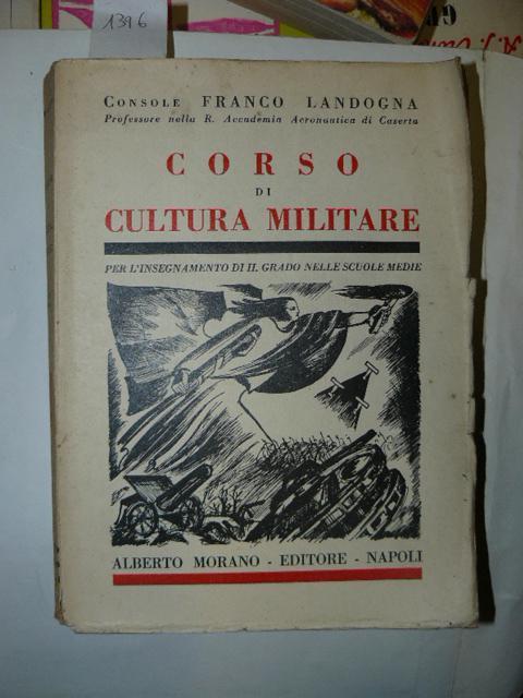 Corso di cultura militare per l'insgnamento di II grado nelle scuole medie. Seconda edizione riveduta ed ampliata - Franco Landogna - copertina