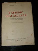 L' assedio dell'Alcazar. Prefazione del protagonista, Generale Josè Moscardo. 21 illustrazioni fuori testo