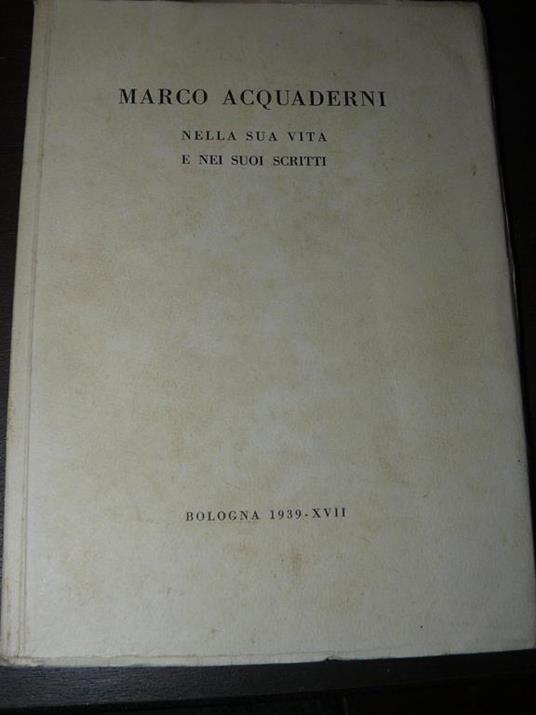 Marco Acquaderni nella sua vita e nei suoi scritti. In memoria del primo anniversario della sua morte - Marco Acquaderni - copertina
