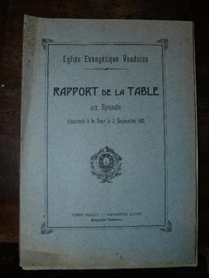 Eglise Evangelique Vaudoise. Rapport de la Table au Synode s'ouvrant a la Tour le 2 Septembre 1912 - copertina