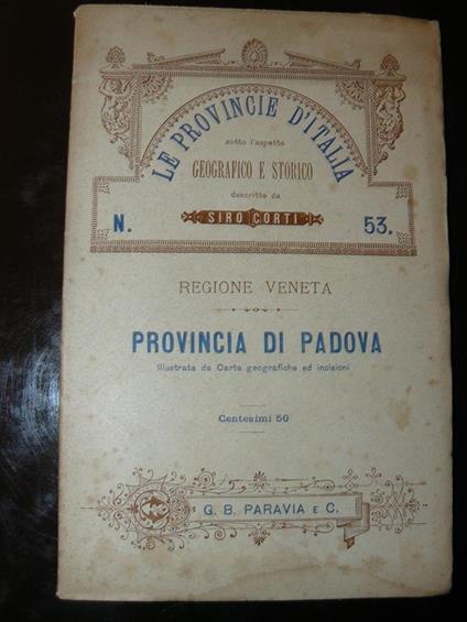 Provincia di Padova. Le provincie d'Italia sotto l'aspetto geografico e storico. Regione Veneta - Siro Corti - copertina