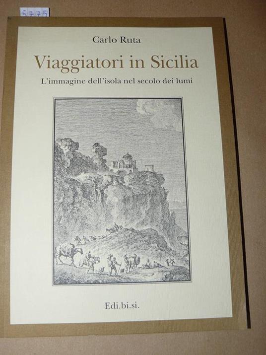 Viaggiatori in Sicilia. L'immagine dell'isola nel secolo dei lumi. Prima edizione. Ruta Carlo - copertina
