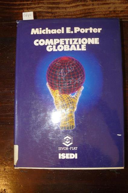 Competizione globale. Edizione italiana a cura di Walter Giorgio Scott e Riccardo Varaldo - Michael E. Porter - copertina