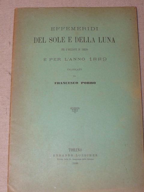 Effemeridi del sole e della luna per l'orizzonte di Torino e per l'anno 1889 - Francesco Porro - copertina