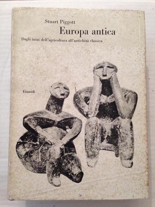 Europa antica. Dagli inizi dell'agricoltura all'antichità classica - Stuart Piggott - copertina