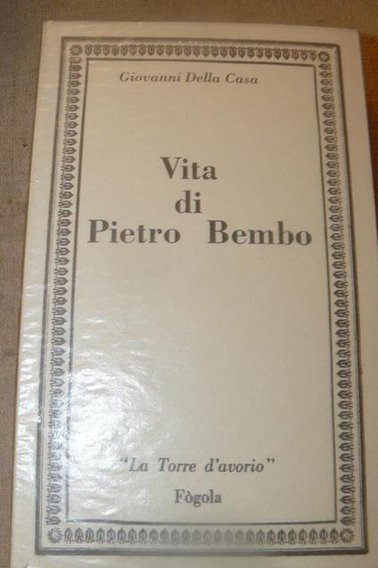 Vita di Pietro Bembo. Testo, introduzione e note di Antonio Sole - Giovanni Della Casa - copertina