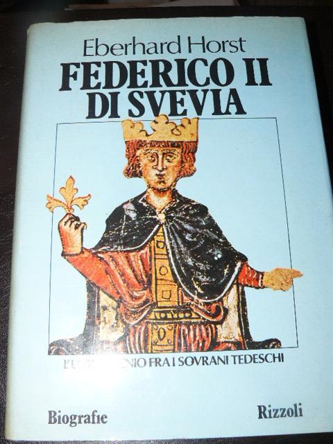 Federico II di Svevia. L'unico genio fra i sovrani tedeschi - Eberhard  Horst - Libro Usato - Rizzoli - | IBS