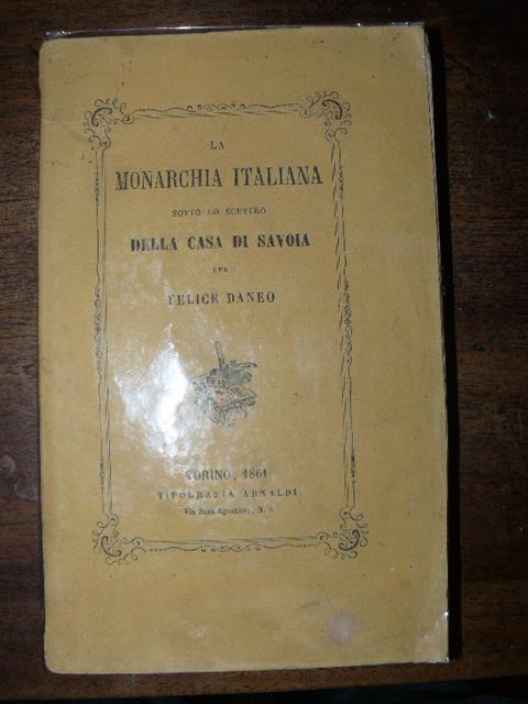 La Monarchia italiana sotto lo scettro della Casa di Savoia - Felice Daneo - copertina