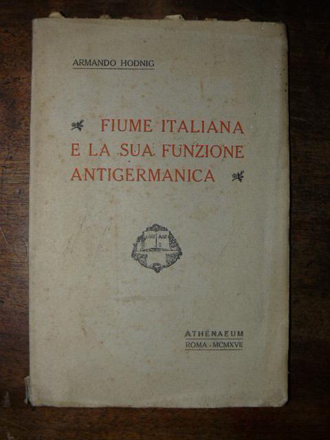 Fiume italiana e la sua funzione antigermanica - Armando Hodnig - copertina