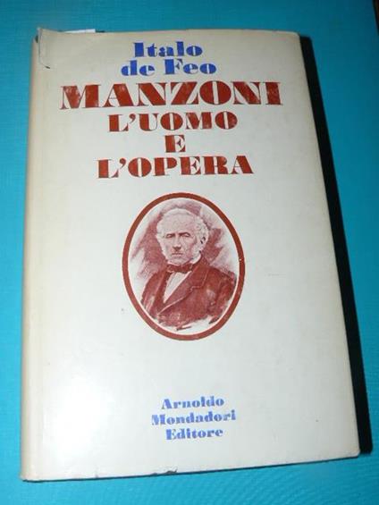 Manzoni l'uomo e l'opera - Italo De Feo - copertina