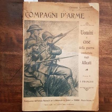 Compagni d'arme. Uomini e cose della guerra combattuta dagli alleati. Parte II I Francesi - Cesare Schiapparelli - copertina