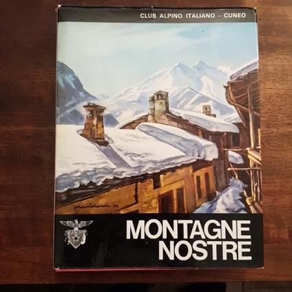 Montagne Nostre. Sezione di Cuneo del Club Alpino Italiano 1874-1974 - copertina