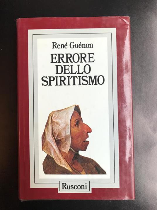 Errore dello spiritismo - René Guénon - Libro Usato - Rusconi Libri -  Problemi attuali | IBS