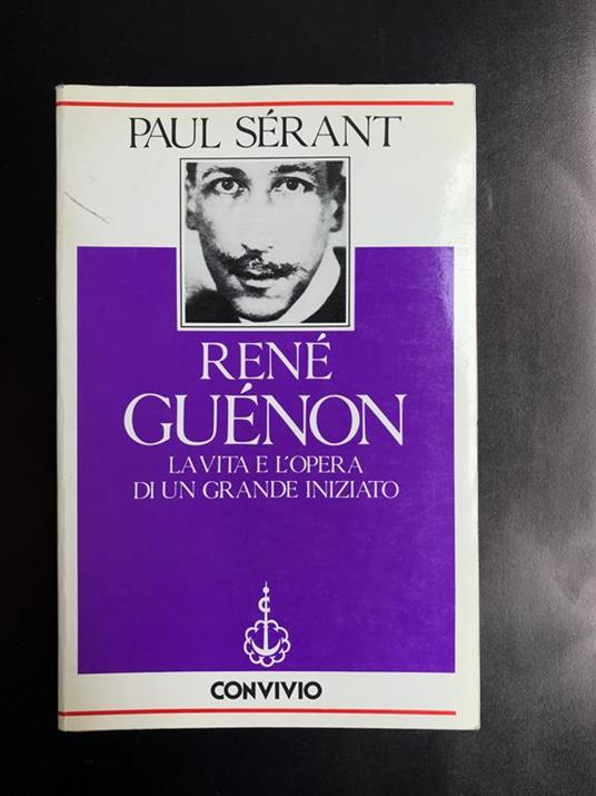 Renè Guenon. La vita e l'opera di un grande iniziato - Paul Serant - copertina